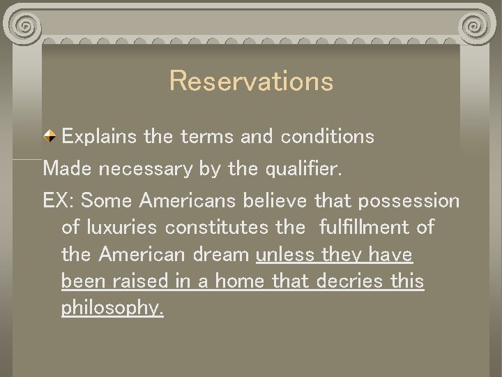 Reservations Explains the terms and conditions Made necessary by the qualifier. EX: Some Americans