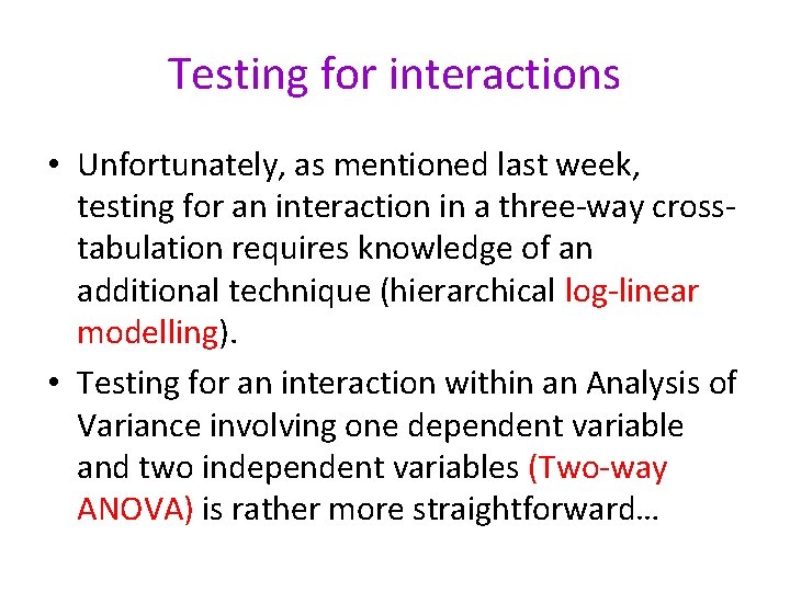 Testing for interactions • Unfortunately, as mentioned last week, testing for an interaction in
