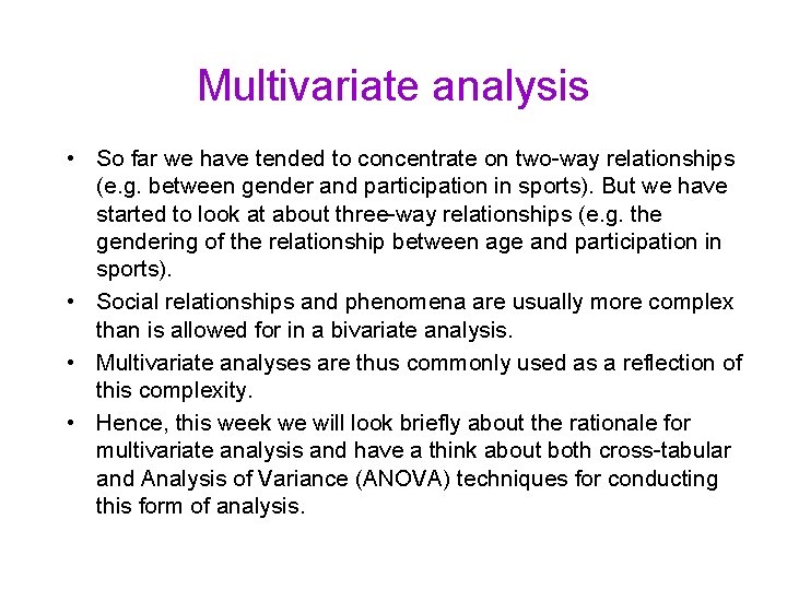 Multivariate analysis • So far we have tended to concentrate on two-way relationships (e.