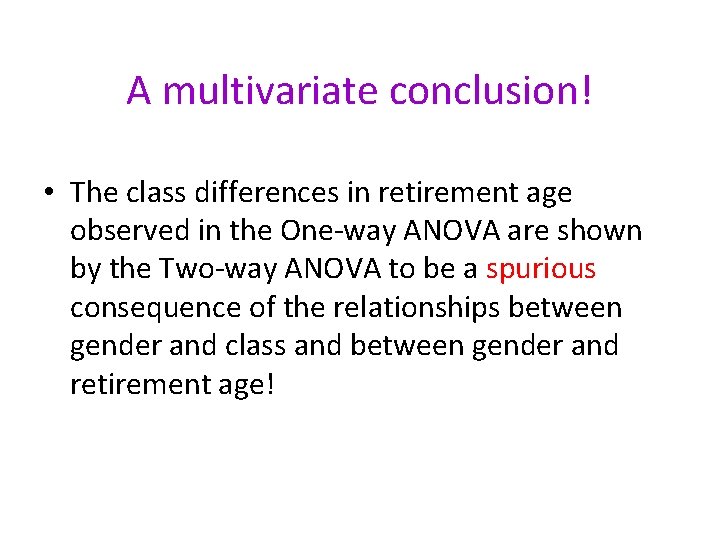 A multivariate conclusion! • The class differences in retirement age observed in the One-way