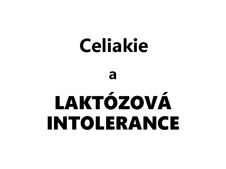 Celiakie a LAKTÓZOVÁ INTOLERANCE 