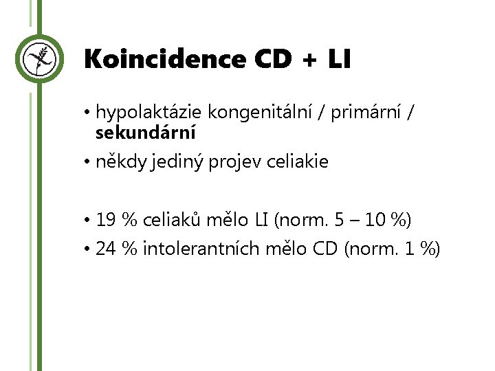 Koincidence CD + LI • hypolaktázie kongenitální / primární / sekundární • někdy jediný