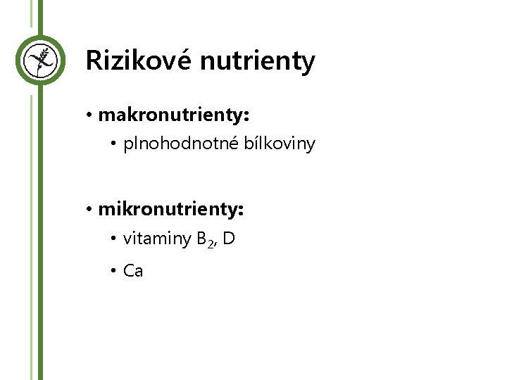 Rizikové nutrienty • makronutrienty: • plnohodnotné bílkoviny • mikronutrienty: • vitaminy B 2, D