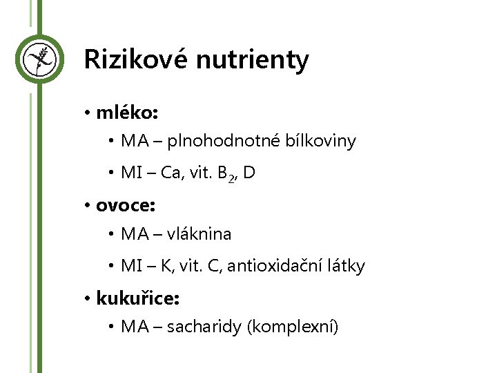 Rizikové nutrienty • mléko: • MA – plnohodnotné bílkoviny • MI – Ca, vit.