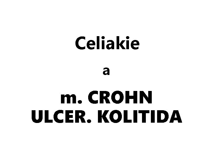 Celiakie a m. CROHN ULCER. KOLITIDA 