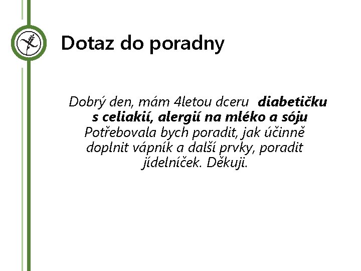 Dotaz do poradny Dobrý den, mám 4 letou dceru diabetičku s celiakií, alergií na