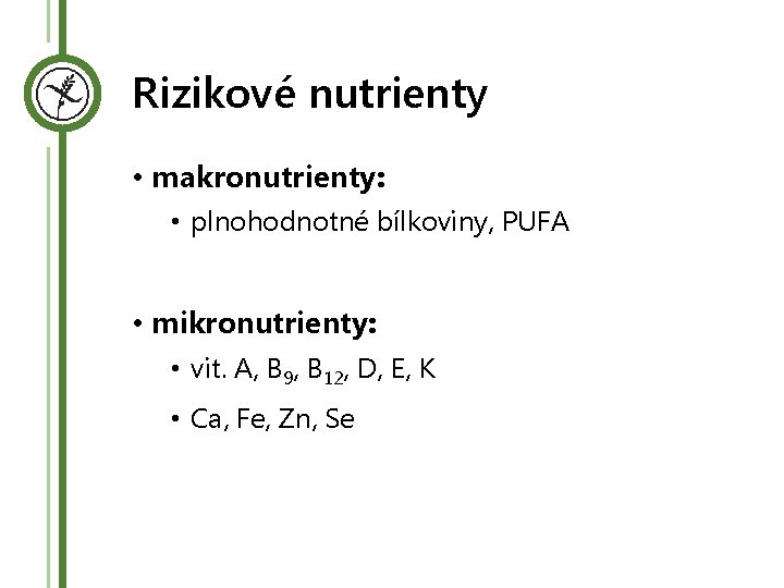 Rizikové nutrienty • makronutrienty: • plnohodnotné bílkoviny, PUFA • mikronutrienty: • vit. A, B