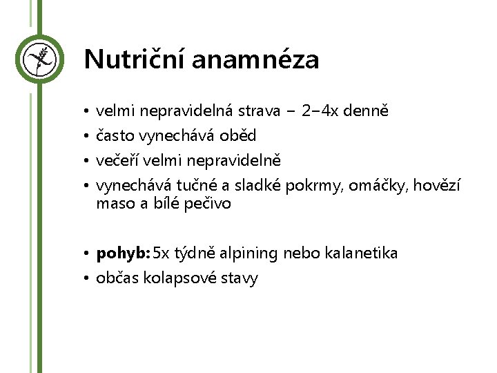 Nutriční anamnéza • • velmi nepravidelná strava − 2− 4 x denně často vynechává