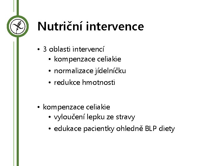 Nutriční intervence • 3 oblasti intervencí • kompenzace celiakie • normalizace jídelníčku • redukce