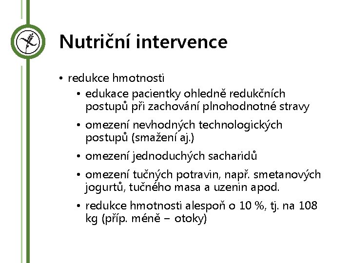 Nutriční intervence • redukce hmotnosti • edukace pacientky ohledně redukčních postupů při zachování plnohodnotné