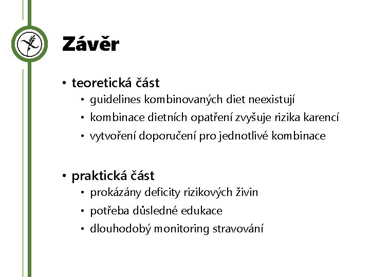 Závěr • teoretická část • guidelines kombinovaných diet neexistují • kombinace dietních opatření zvyšuje