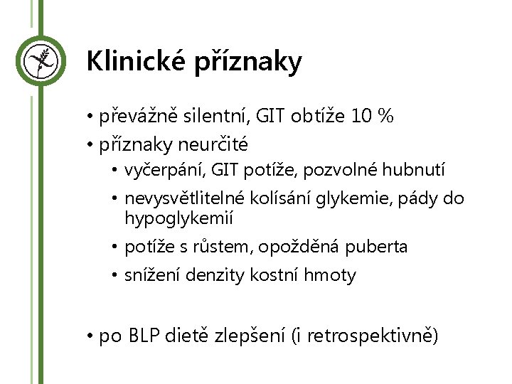 Klinické příznaky • převážně silentní, GIT obtíže 10 % • příznaky neurčité • vyčerpání,