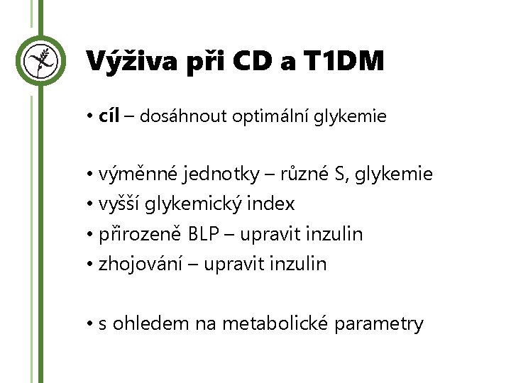 Výživa při CD a T 1 DM • cíl – dosáhnout optimální glykemie •