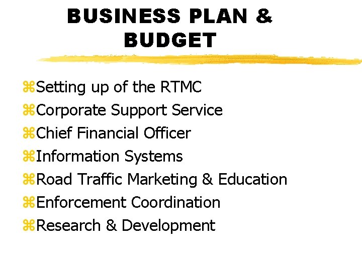 BUSINESS PLAN & BUDGET z. Setting up of the RTMC z. Corporate Support Service