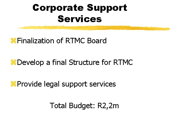 Corporate Support Services z. Finalization of RTMC Board z. Develop a final Structure for