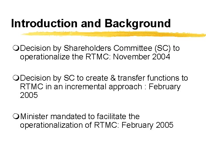 Introduction and Background m. Decision by Shareholders Committee (SC) to operationalize the RTMC: November