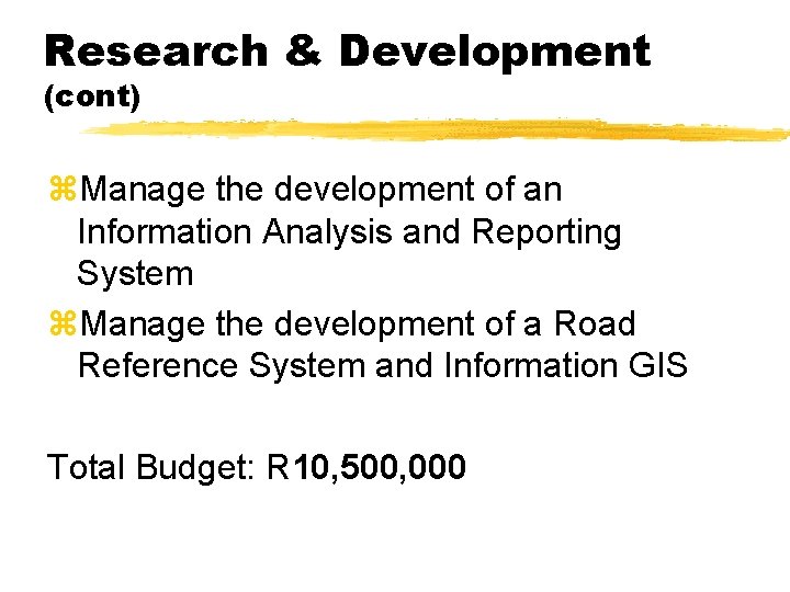 Research & Development (cont) z. Manage the development of an Information Analysis and Reporting