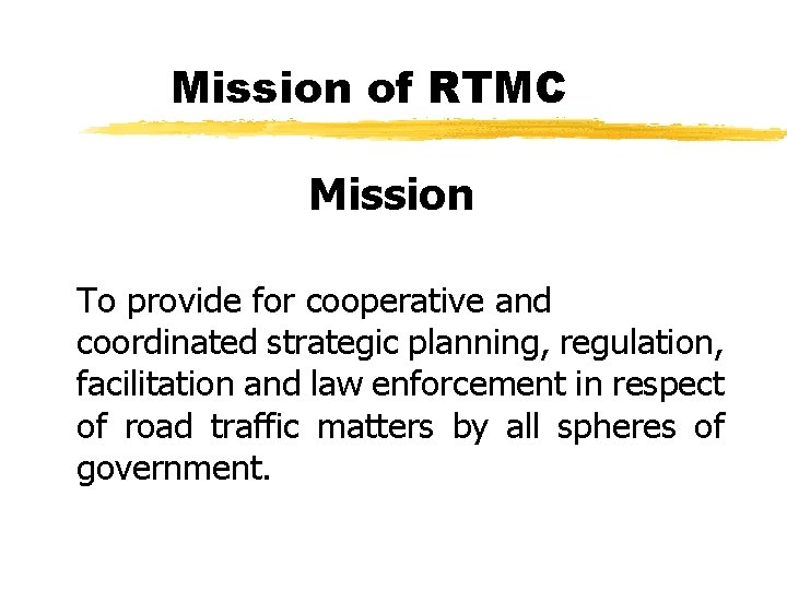 Mission of RTMC Mission To provide for cooperative and coordinated strategic planning, regulation, facilitation