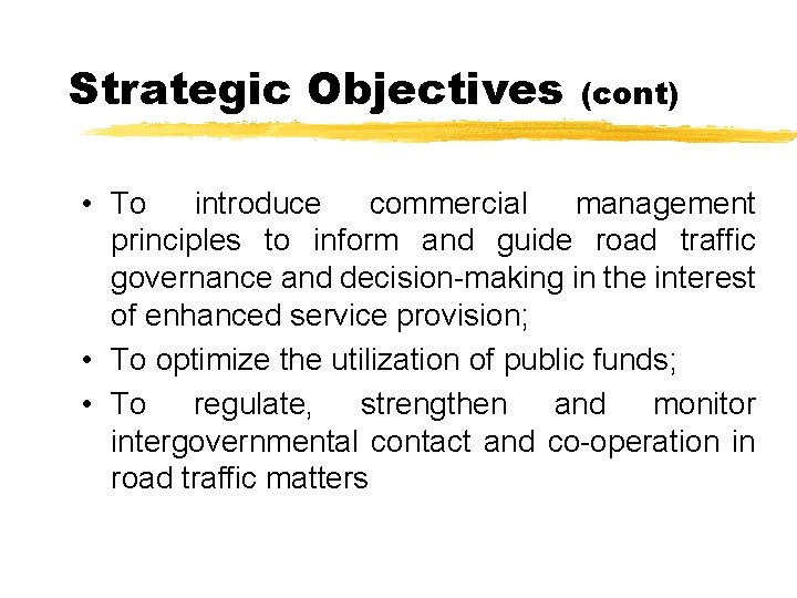 Strategic Objectives (cont) • To introduce commercial management principles to inform and guide road