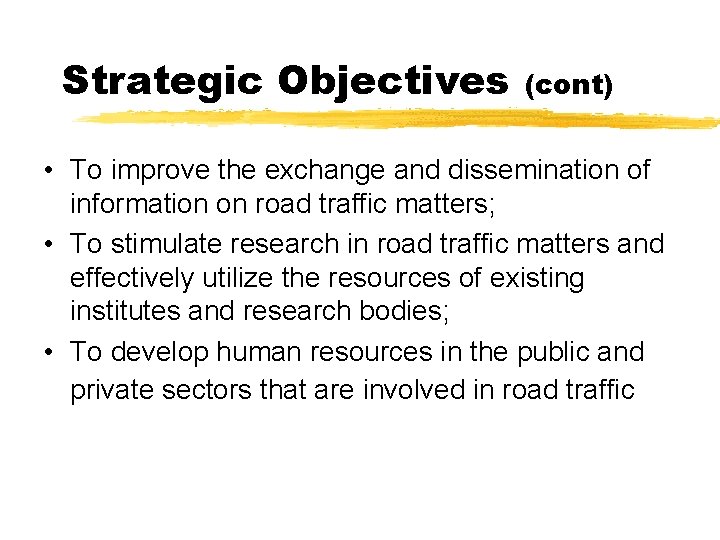 Strategic Objectives (cont) • To improve the exchange and dissemination of information on road