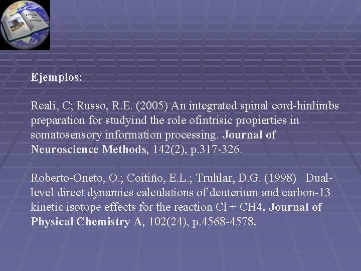 Ejemplos: Reali, C; Russo, R. E. (2005) An integrated spinal cord-hinlimbs preparation for studyind