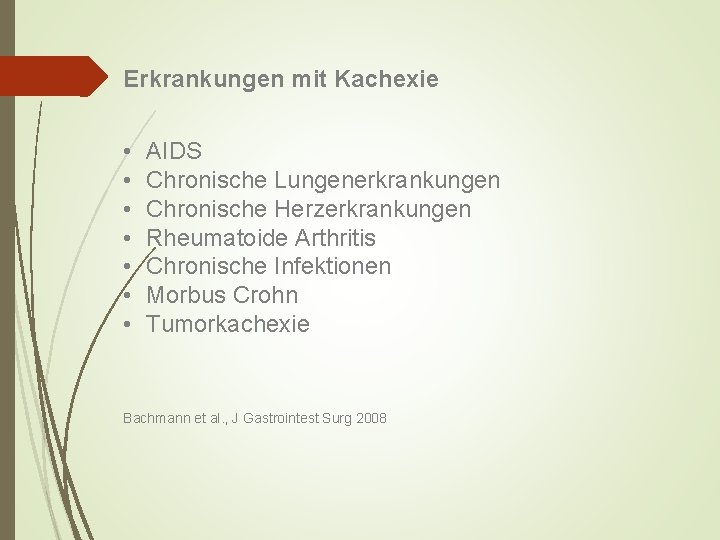 Erkrankungen mit Kachexie • • AIDS Chronische Lungenerkrankungen Chronische Herzerkrankungen Rheumatoide Arthritis Chronische Infektionen