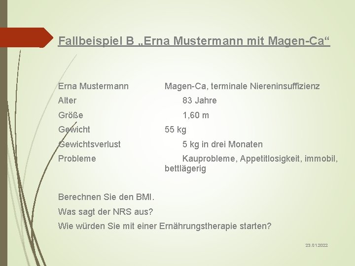 Fallbeispiel B „Erna Mustermann mit Magen-Ca“ Erna Mustermann Magen-Ca, terminale Niereninsuffizienz Alter 83 Jahre