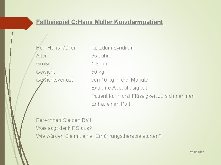 Fallbeispiel C: Hans Müller Kurzdarmpatient Herr Hans Müller Kurzdarmsyndrom Alter 65 Jahre Größe 1,