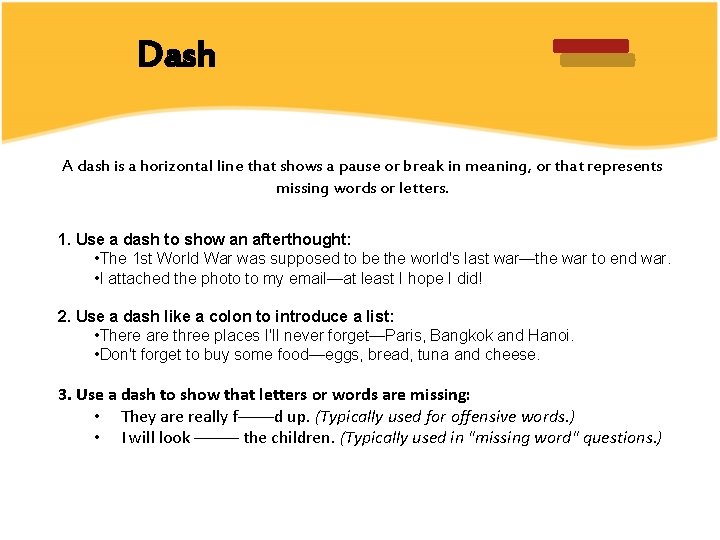 _ Dash A dash is a horizontal line that shows a pause or break