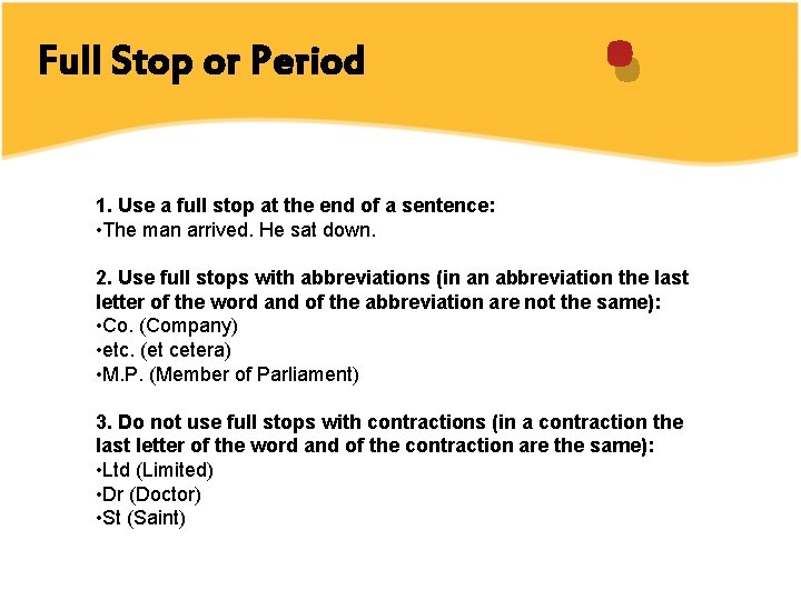 1. Use a full stop at the end of a sentence: • The man