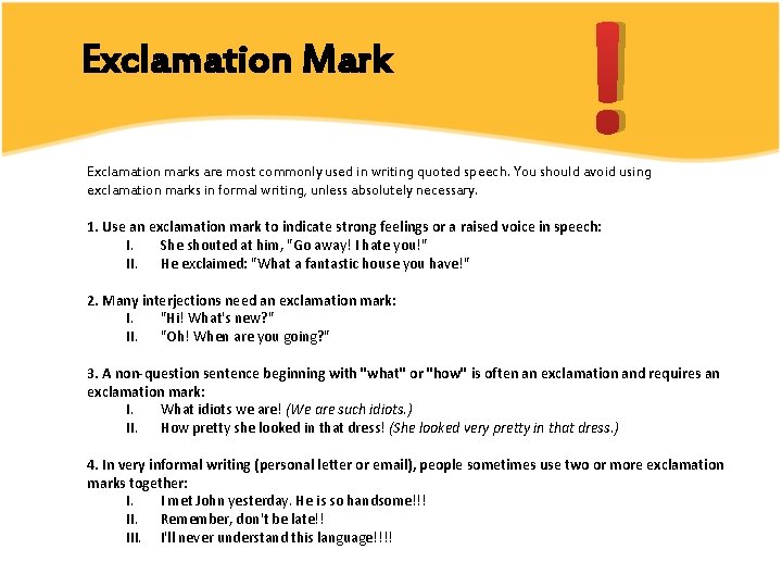 Exclamation Mark ! Exclamation marks are most commonly used in writing quoted speech. You