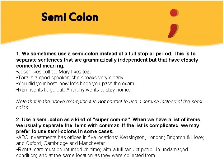 Semi Colon ; 1. We sometimes use a semi-colon instead of a full stop
