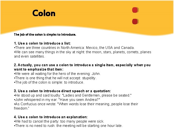 Colon The job of the colon is simple: to introduce. : 1. Use a