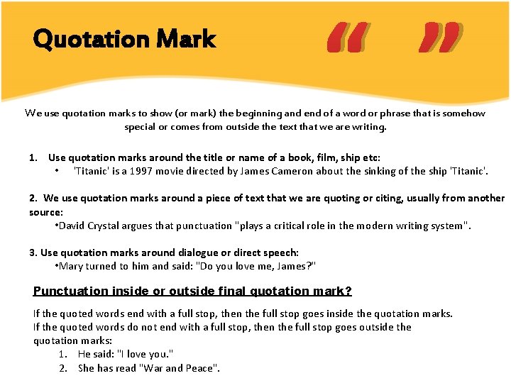 Quotation Mark “ ” We use quotation marks to show (or mark) the beginning