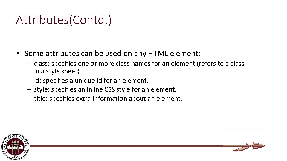 Attributes(Contd. ) • Some attributes can be used on any HTML element: – class: