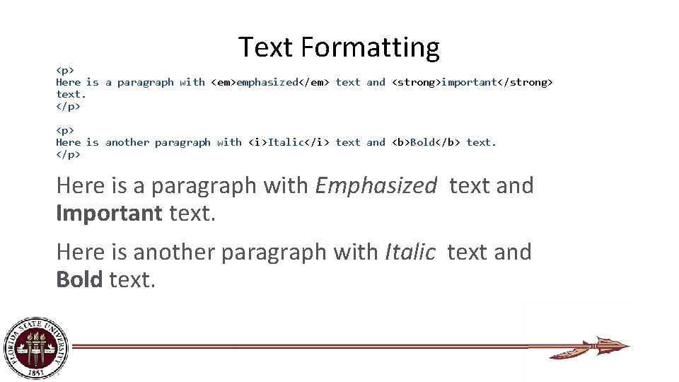 Text Formatting <p> Here is a paragraph with <em>emphasized</em> text and <strong>important</strong> text. </p>
