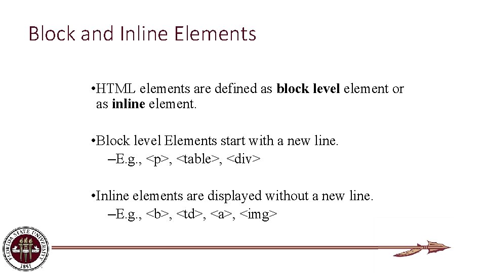 Block and Inline Elements • HTML elements are defined as block level element or