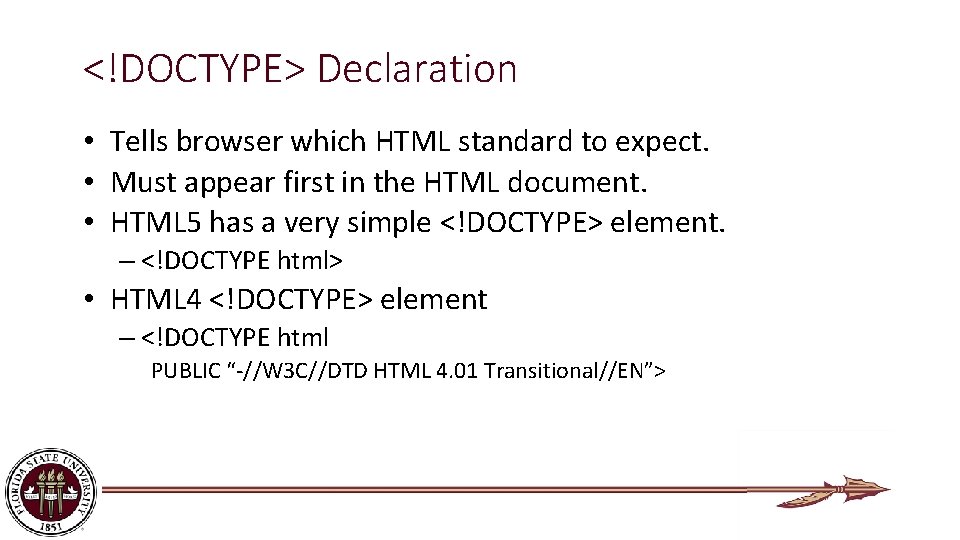 <!DOCTYPE> Declaration • Tells browser which HTML standard to expect. • Must appear first