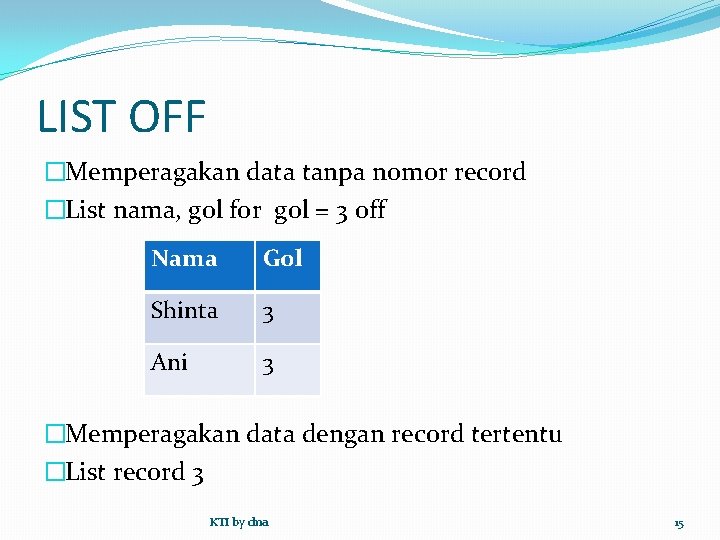 LIST OFF �Memperagakan data tanpa nomor record �List nama, gol for gol = 3