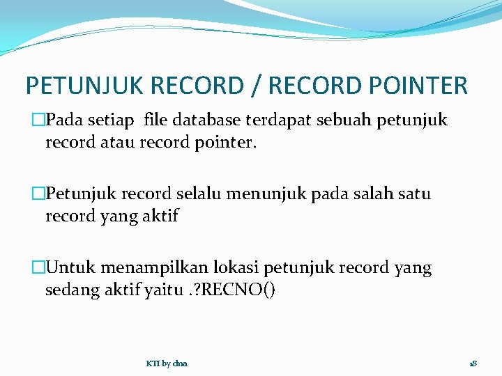 PETUNJUK RECORD / RECORD POINTER �Pada setiap file database terdapat sebuah petunjuk record atau