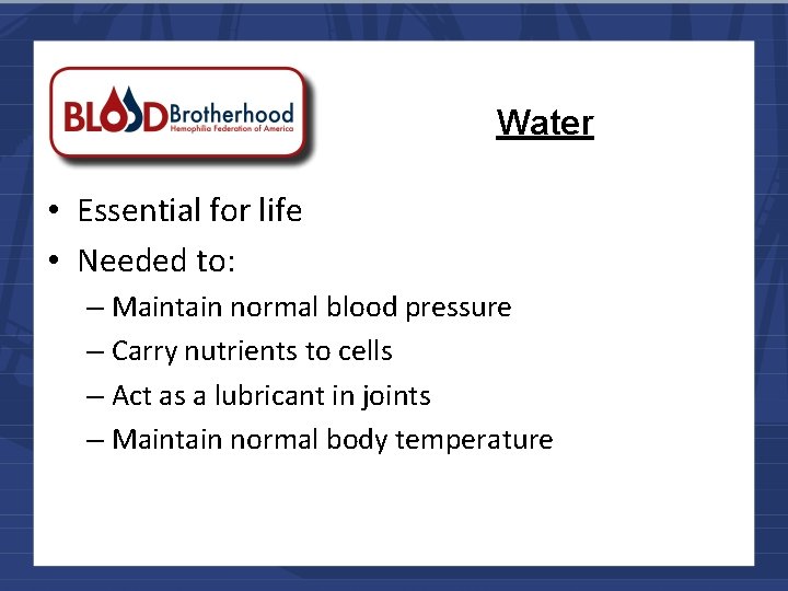 Water • Essential for life • Needed to: – Maintain normal blood pressure –