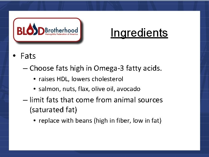 Ingredients • Fats – Choose fats high in Omega-3 fatty acids. • raises HDL,