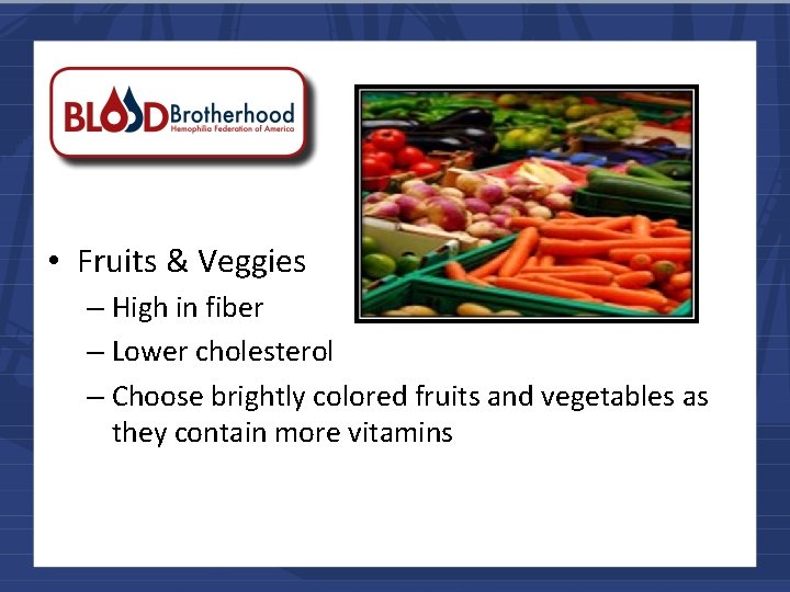  • Fruits & Veggies – High in fiber – Lower cholesterol – Choose