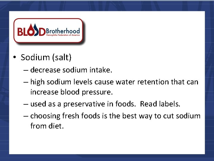  • Sodium (salt) – decrease sodium intake. – high sodium levels cause water