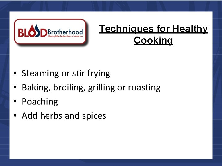 Techniques for Healthy Cooking • • Steaming or stir frying Baking, broiling, grilling or