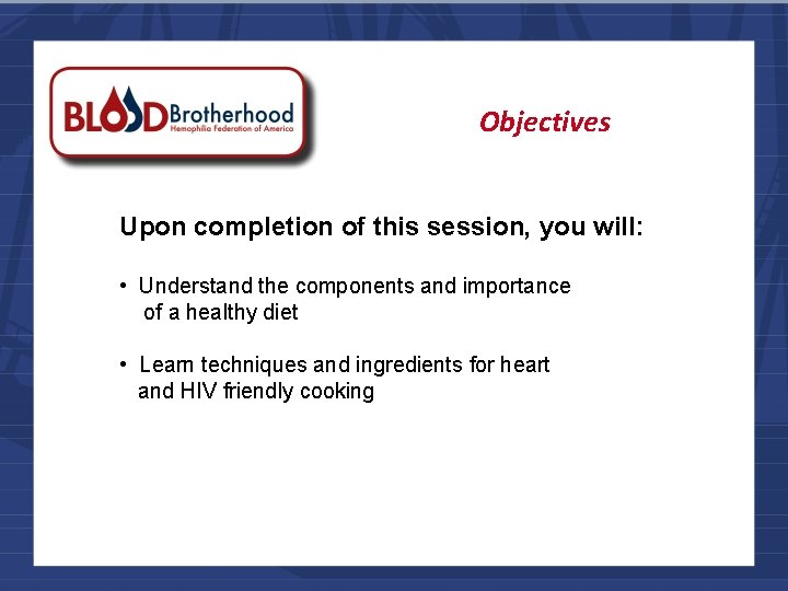 Objectives Upon completion of this session, you will: • Understand the components and importance
