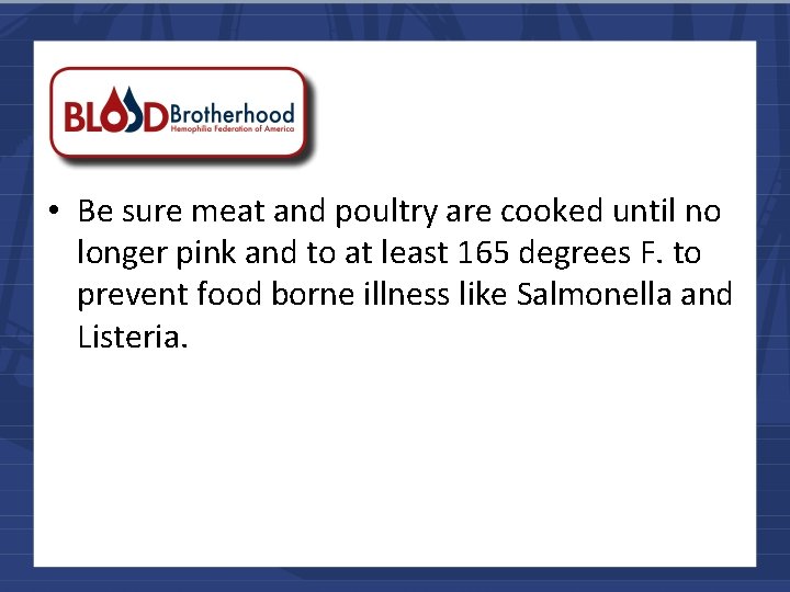  • Be sure meat and poultry are cooked until no longer pink and
