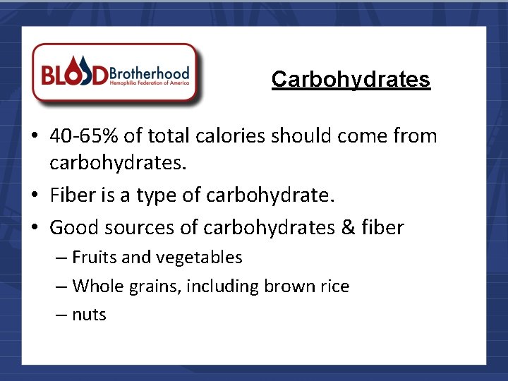 Carbohydrates • 40 -65% of total calories should come from carbohydrates. • Fiber is