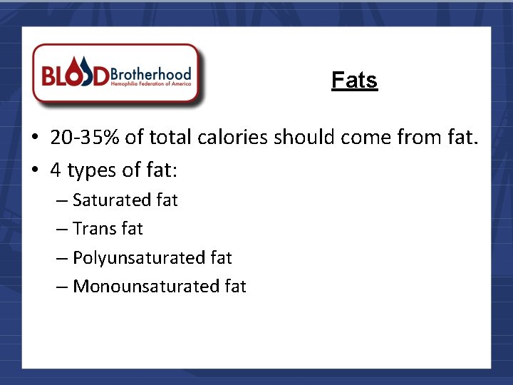 Fats • 20 -35% of total calories should come from fat. • 4 types