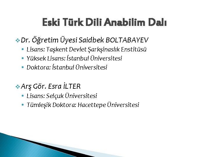 Eski Türk Dili Anabilim Dalı v Dr. Öğretim Üyesi Saidbek BOLTABAYEV • Lisans: Taşkent